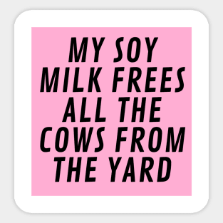 My Soy Milk frees all the cows from the yard Sticker